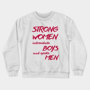 Strong women intimidate boys and excite men Crewneck Sweatshirt